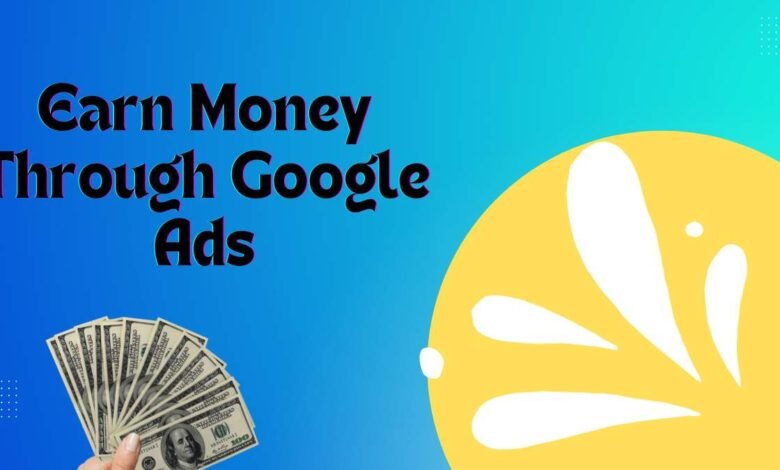 Earn Money Through Google Ads