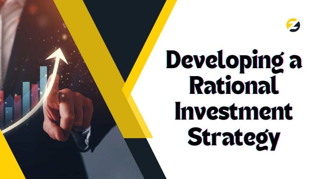 Developing a Rational Investment Strategy